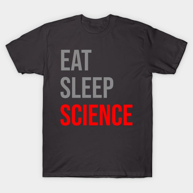 Eat Sleep Science T-Shirt by TheTeeHaven